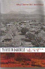 TO RISE IN DARKNESS "REVOLUTION, REPRESSION, AND MEMORY IN EL SALVADOR, 1920-1932"