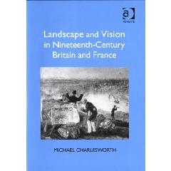 LANDSCAPE AND VISION IN NINETEENTH-CENTURY BRITAIN AND FRANCE