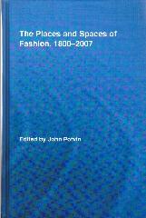THE PLACES AND SPACES OF FASHION, 1800-2006