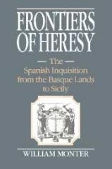 FRONTIERS OF HERESY "THE SPANISH INQUISITION FROM THE BASQUE LANDS TO SICILY"