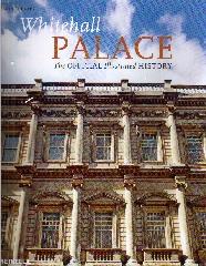 WHITEHALL PALACE THE OFFICIAL ILLUSTRATED HISTORY