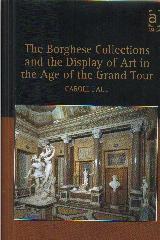 THE BORGHESE COLLECTIONS AND THE DISPLAY OF ART IN THE AGE OF THE GRAND TOUR
