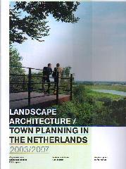 LANDSCAPE ARCHITECTURE/ TOWN PALNNING IN THE NETHERLANDS 2003-2007