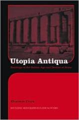 UTOPIA ANTIQUA "READINGS OF THE GOLDEN AGE AND DECLINE AT ROME"