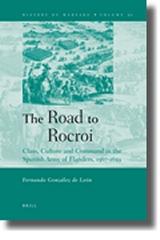 THE ROAD TO ROCROI "CLASS, CULTURE AND COMMAND IN THE SPANISH ARMY OF FLANDERS, 1567"