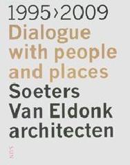 SOETERS VAN ELDONK ARCHITECTEN 1995-2009: DIALOGUE WITH PEOPLE AND PLACES