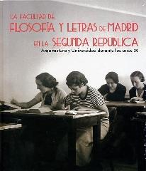 LA FACULTAD DE FILOSOFÍA Y LETRAS DE MADRID EN LA SEGUNDA REPÚBLICA "ARQUITECTURA Y UNIVERSIDAD DURANTE LOS AÑOS 30"