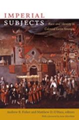 IMPERIAL SUBJECTS "RACE AND IDENTITY IN COLONIAL LATIN AMERICA"