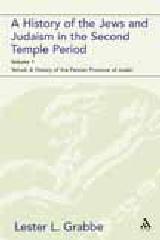 A HISTORY OF THE JEWS AND JUDAISM IN THE SECOND TEMPLE PERIOD (VOL. 1) "THE PERSIAN PERIOD (539-331BCE)"