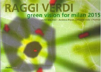 LAND MILANO RAGGI VERDI - GREEN VISIONS FOR MILAN 2015