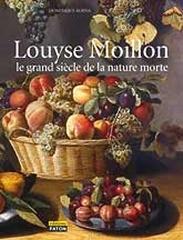 LOUYSE MOILLON "LA NATURE MORTE AU GRAND SIÈCLE, CATALOGUE RAISONNÉ"
