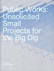 PUBLIC WORKS: UNSOLICITED SMALL PROJECTS FOR THE BIG DIG