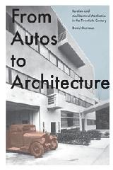 FROM AUTOS TO ARCHITECTURE "FORDISM AND ARCHITECTURAL AESTHETICS IN THE TWENTIETH CENTURY"