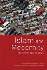 ISLAM AND MODERNITY: KEY ISSUES AND DEBATES