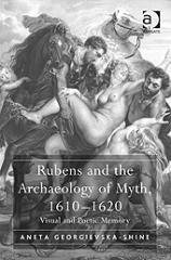 RUBENS AND THE ARCHAEOLOGY OF MYTH, 1610-1620 "VISUAL AND POETIC MEMORY"