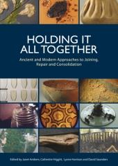 HOLDING IT ALL TOGETHER "ANCIENT & MODERN APPROACHES TO JOINING, REPAIR AND CONSOLIDATION"