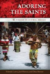 ADORING THE SAINTS "FIESTAS IN CENTRAL MEXICO"