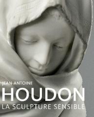 JEAN-ANTOINE HOUDON "LA SCULPTURE SENSIBLE"