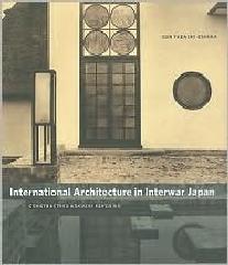 INTERNATIONAL ARCHITECTURE IN INTERWAR JAPAN: CONSTRUCTING KOKUSAI KENCHIKU