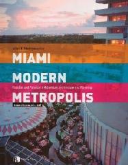 MIAMI MODERN METROPOLIS: PARADISE AND PARADOX IN MIDCENTURY ARCHITECTURE AND PLANNING