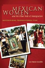MEXICAN WOMEN AND THE OTHER SIDE OF IMMIGRATION "ENGENDERING TRANSNATIONAL TIES"