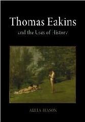 THOMAS EAKINS AND THE USES OF HISTORY