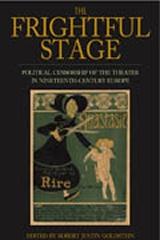 THE FRIGHTFUL STAGE "POLITICAL CENSORSHIP OF THE THEATER IN NINETEENTH-CENTURY EUROPE"