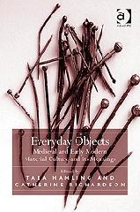 EVERYDAY OBJECTS "MEDIEVAL AND EARLY MODERN MATERIAL CULTURE AND ITS MEANINGS"