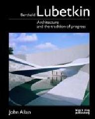 BERTHOLD LUBETKIN "ARCHITECTURE AND THE TRADITION OF PROGRESS"