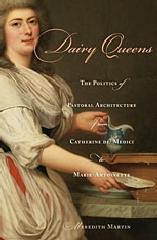 DAIRY QUEENS "THE POLITICS OF PASTORAL ARCHITECTURE FROM CATHERINE DE' MEDICI"