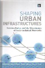 SHAPING URBAN INFRASTRUCTURES: INTERMEDIARIES AND THE GOVERNANCE OF SOCIO-TECHNICAL NETWORKS