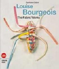 LOUISE BOURGEOIS. THE FABRIC WORKS.