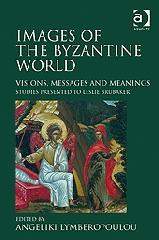 IMAGES OF THE BYZANTINE WORLD. VISIONS, MESSAGES AND MEANINGS "STUDIES PRESENTED TO LESLIE BRUBAKER"