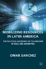 MOBILIZING RESOURCES IN LATIN AMERICA "THE POLITICAL ECONOMY OF TAX REFORM IN CHILE AND ARGENTINA"