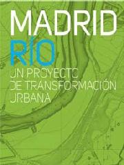 MADRID RIO : UN PROYECTO DE TRANSFORMACION URBANA