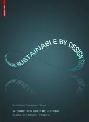 SUSTAINABLE BY DESIGN: METHODS FOR HOLISTIC HOUSING: BASICS, STRATEGIES, PROJECTS