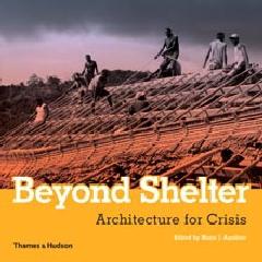 BEYOND SHELTER "ARCHITECTURE FOR CRISIS"