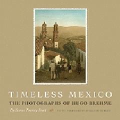 TIMELESS MEXICO "THE PHOTOGRAPHS OF HUGO BREHME"