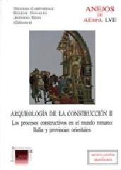 ARQUEOLOGÍA DE LA CONSTRUCCIÓN II. LOS PROCESOS CONSTRUCTIVOS EN EL MUNDO ROMANO: ITALIA Y PROVINCI