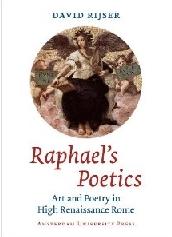 RAPHAEL'S POETICS ART AND POETRY IN HIGH RENAISSANCE ROME