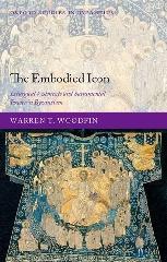 THE EMBODIED ICON "LITURGICAL VESTMENTS AND SACRAMENTAL POWER IN BYZANTIUM"