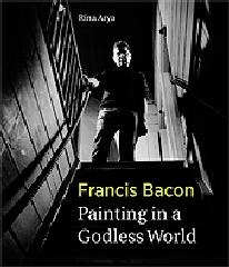 FRANCIS BACON "PAINTING IN A GODLESS WORLD"