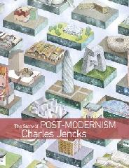 THE STORY OF POST-MODERNISM "FIVE DECADES OF THE IRONIC, ICONIC AND CRITICAL IN ARCHITECTURE"