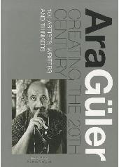 ARA GÜLER. CREATING THE 20TH CENTURY "100 ARTITS, WRITERS AND THINKERS"