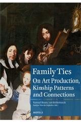 FAMILY TIES  ART PRODUCTION AND KINSHIP PATTERNS IN THE EARLY MODERN LOW COUNTRIES