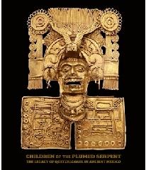 CHILDREN OF THE PLUMED SERPENT "THE LEGACY  OF QUTZALCOATL IN ANCIENT MEXICO"