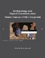 ARCHAEOLOGY AND DIGITAL COMMUNICATION: TOWARDS STRATEGIES OF PUBLIC ENGAGEMENT