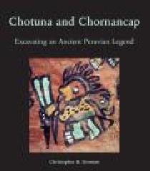 CHOTUNA AND CHORNANCAP "EXCAVATING AN ANCIENT PERUVIAN LEGEND"