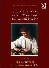 SENSE AND THE SENSES IN EARLY MODERN ART AND CULTURAL PRACTICE