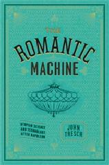 THE ROMANTIC MACHINE "UTOPIAN SCIENCE AND TECHNOLOGY AFTER NAPOLEON"